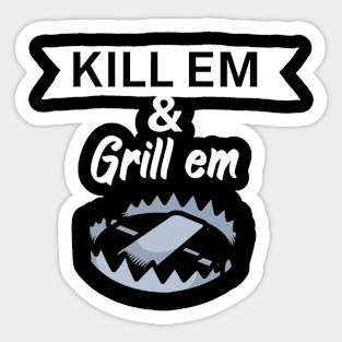 Kill em and Grill em Sticker